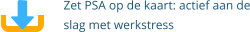 Zet PSA op de kaart: actief aan de slag met werkstress